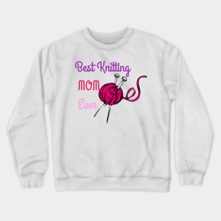 Best Knitting Mom Ever Crewneck Sweatshirt